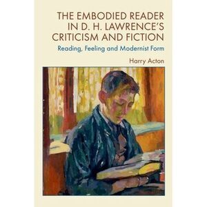 The Embodied Reader in D. H. Lawrence's Criticism and Fiction: Reading, Feeling